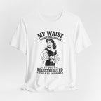 My Waist Didn't Disappear T-Shirt