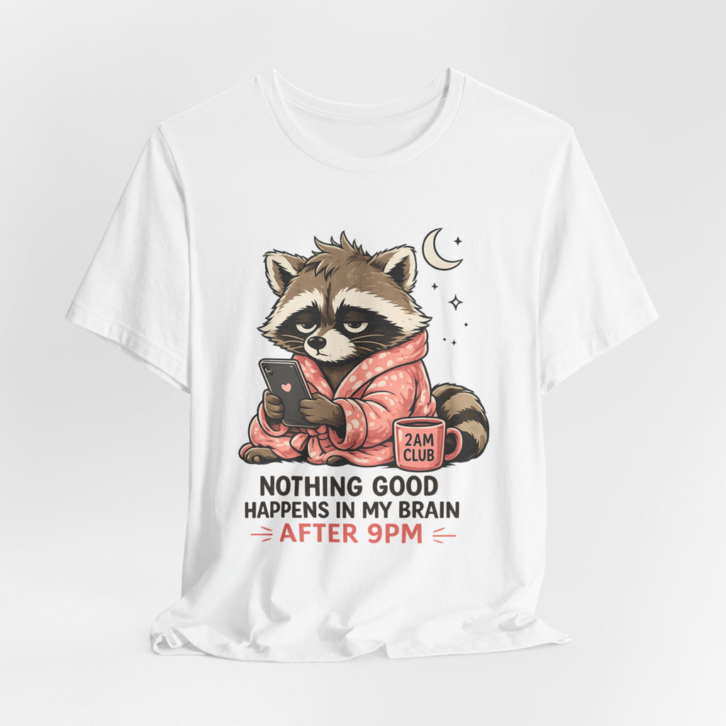 Nothing Good Happens in My Brain after 9 T-Shirt
