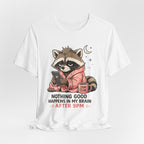 Nothing Good Happens in My Brain after 9 T-Shirt