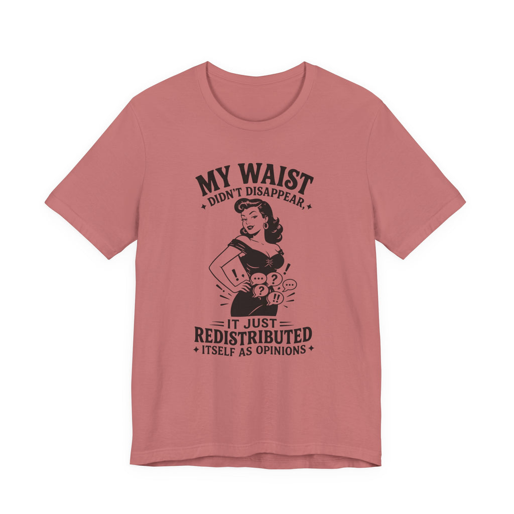 My Waist Didn't Disappear T-Shirt