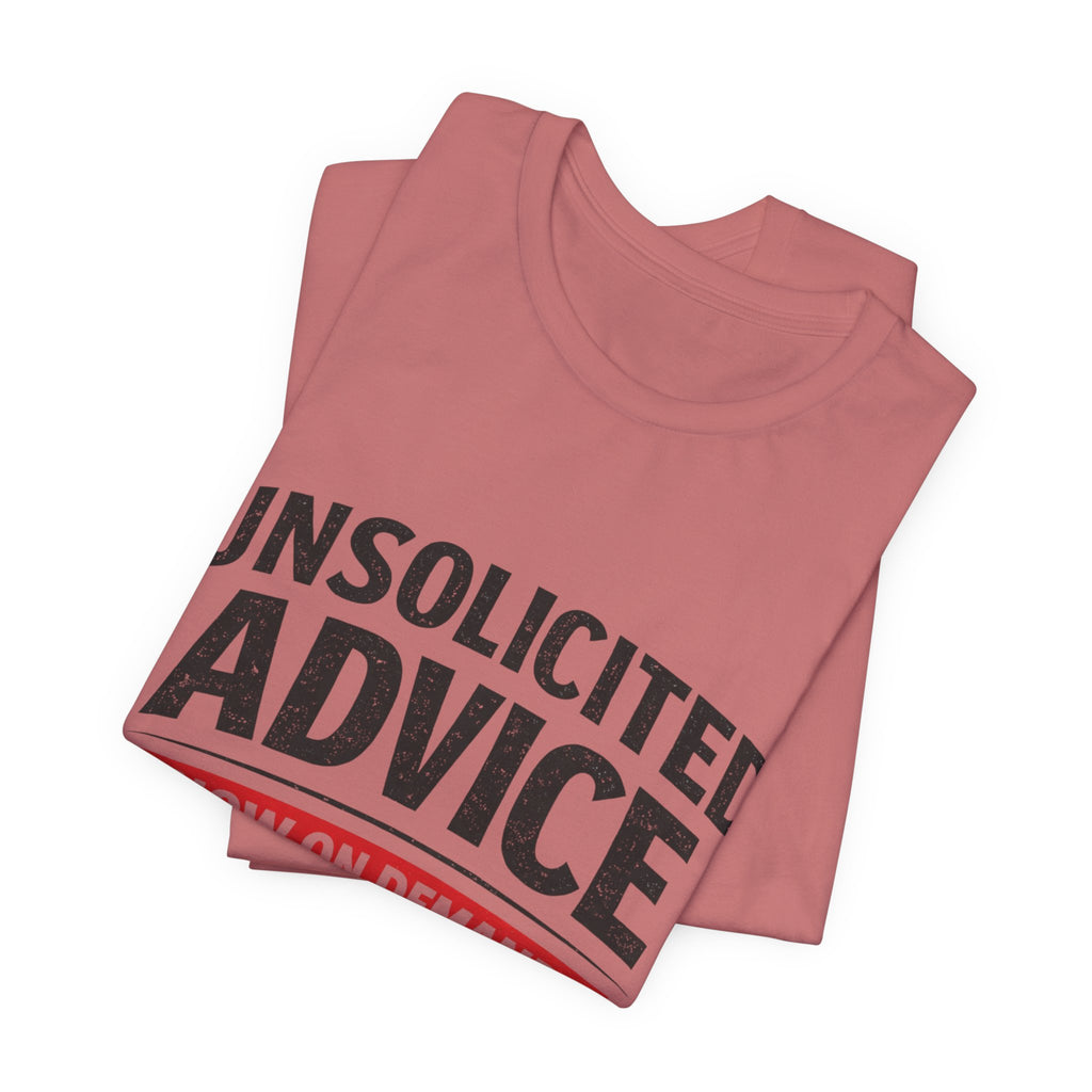 Unsolicited Advice T-Shirt