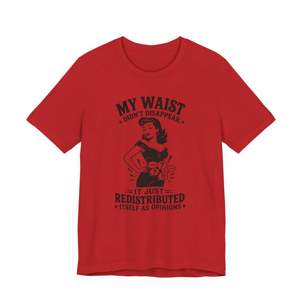 My Waist Didn't Disappear T-Shirt