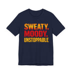 Sweaty Moody Unstoppable T-Shirt