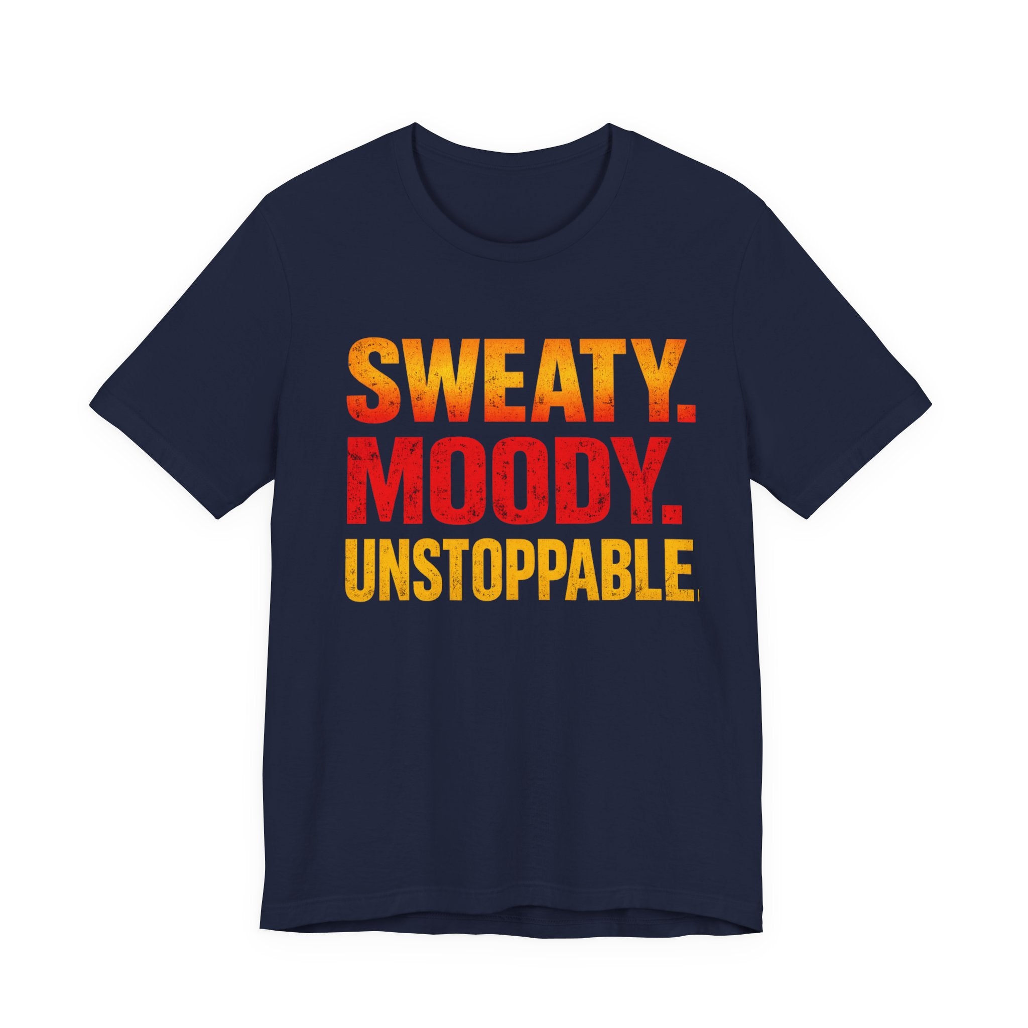 Sweaty Moody Unstoppable T-Shirt