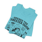 Opened the Freezer Door T-Shirt