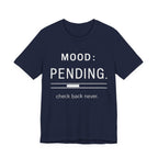 Mood: Pending T-Shirt