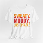 Sweaty Moody Unstoppable T-Shirt