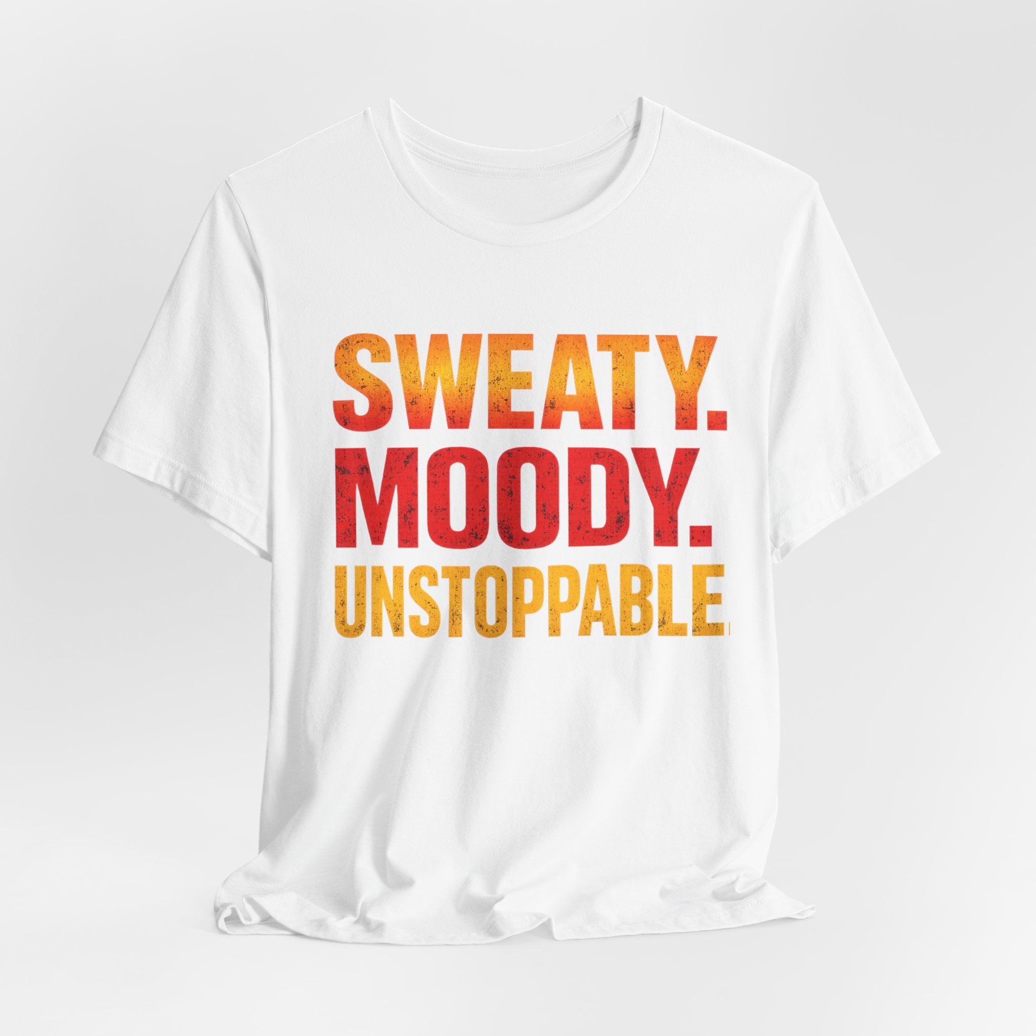 Sweaty Moody Unstoppable T-Shirt