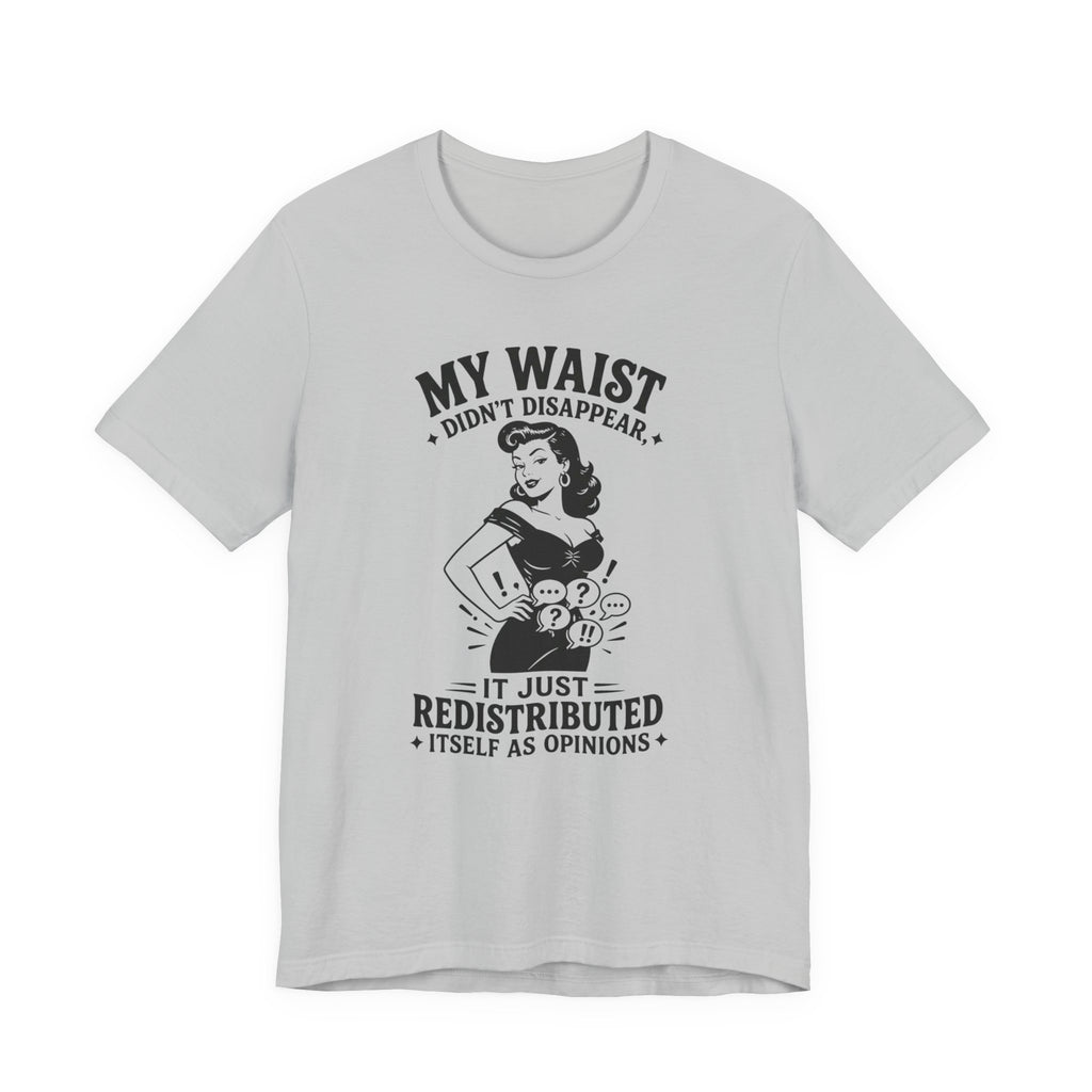 My Waist Didn't Disappear T-Shirt