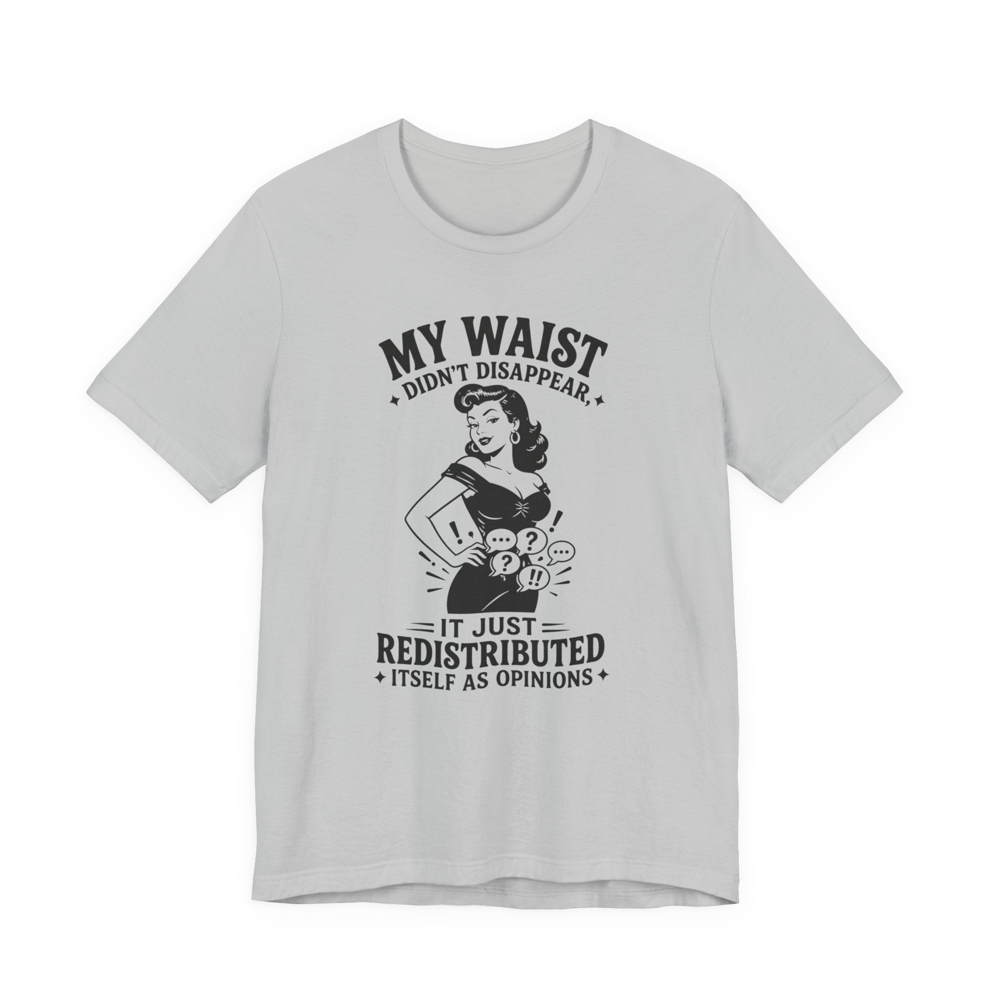 My Waist Didn't Disappear T-Shirt