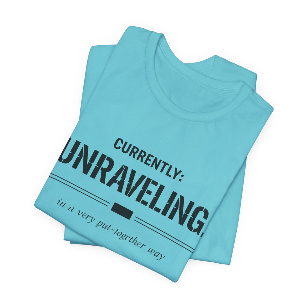 Currently Unraveling T-Shirt