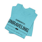 Currently Unraveling T-Shirt
