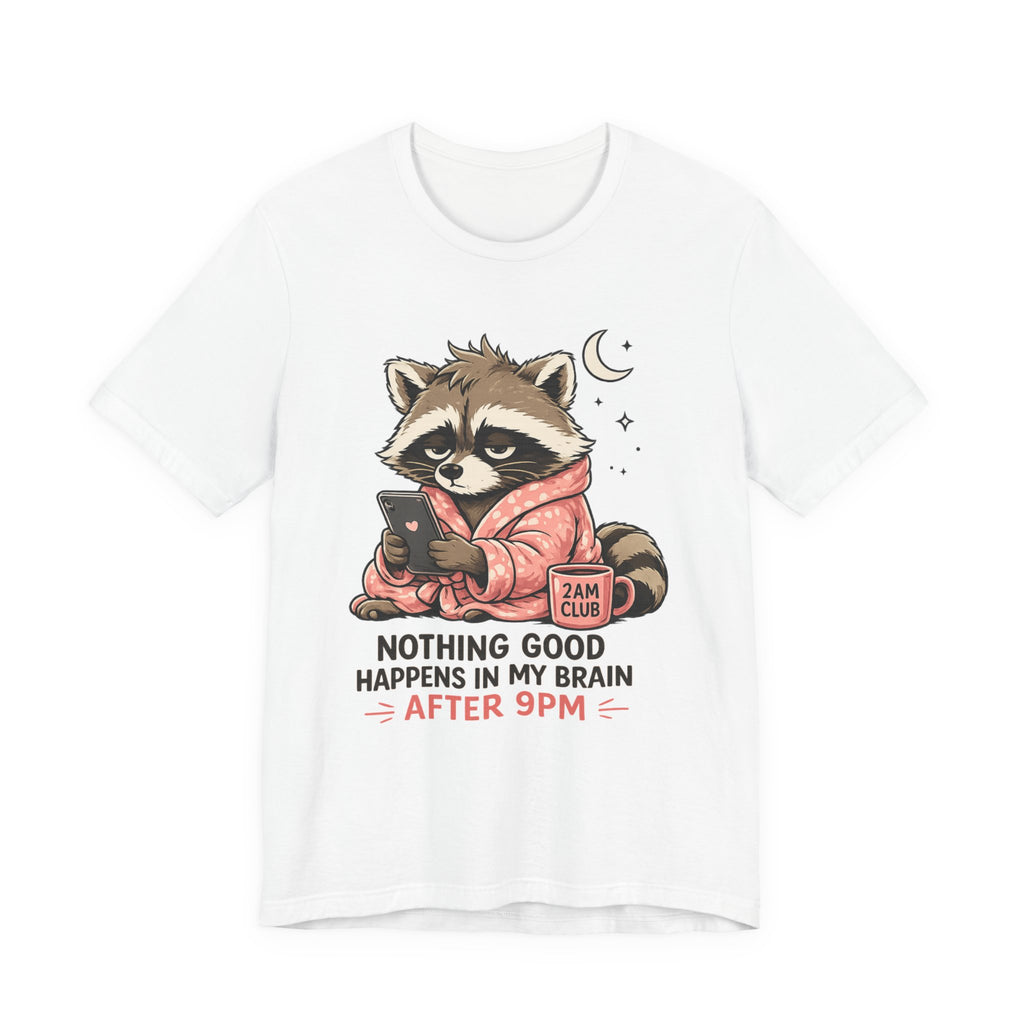 Nothing Good Happens in My Brain after 9 T-Shirt