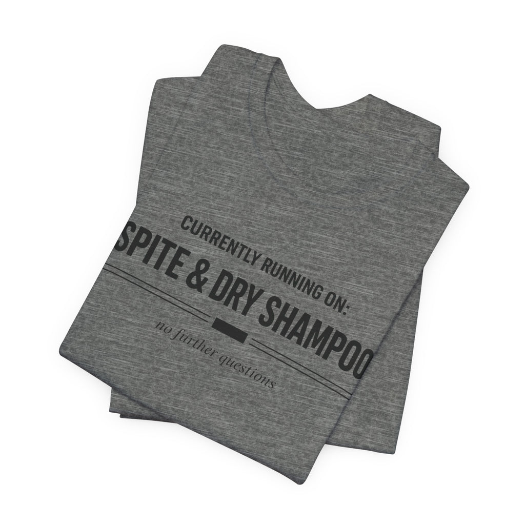 Spite and Dry Shampoo T-Shirt
