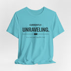 Currently Unraveling T-Shirt