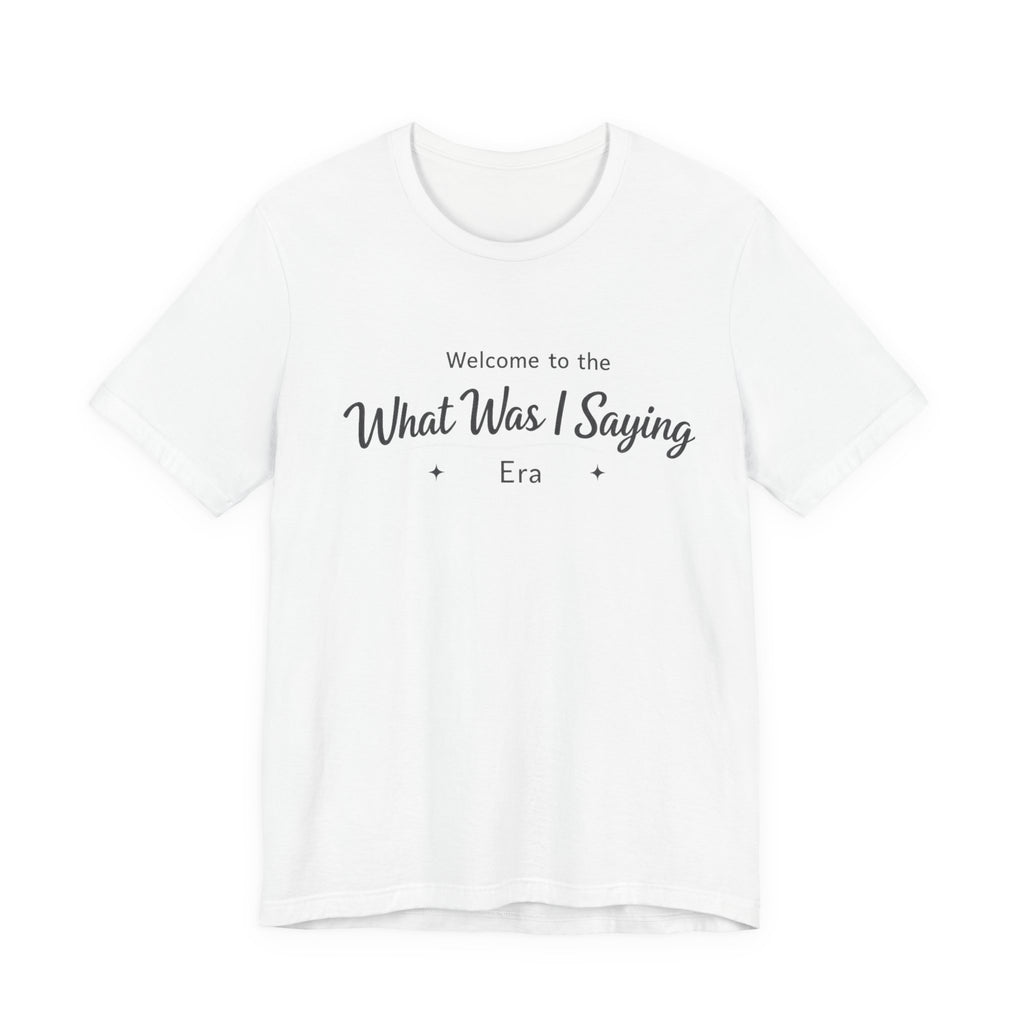 What Was I Saying Era T-Shirt