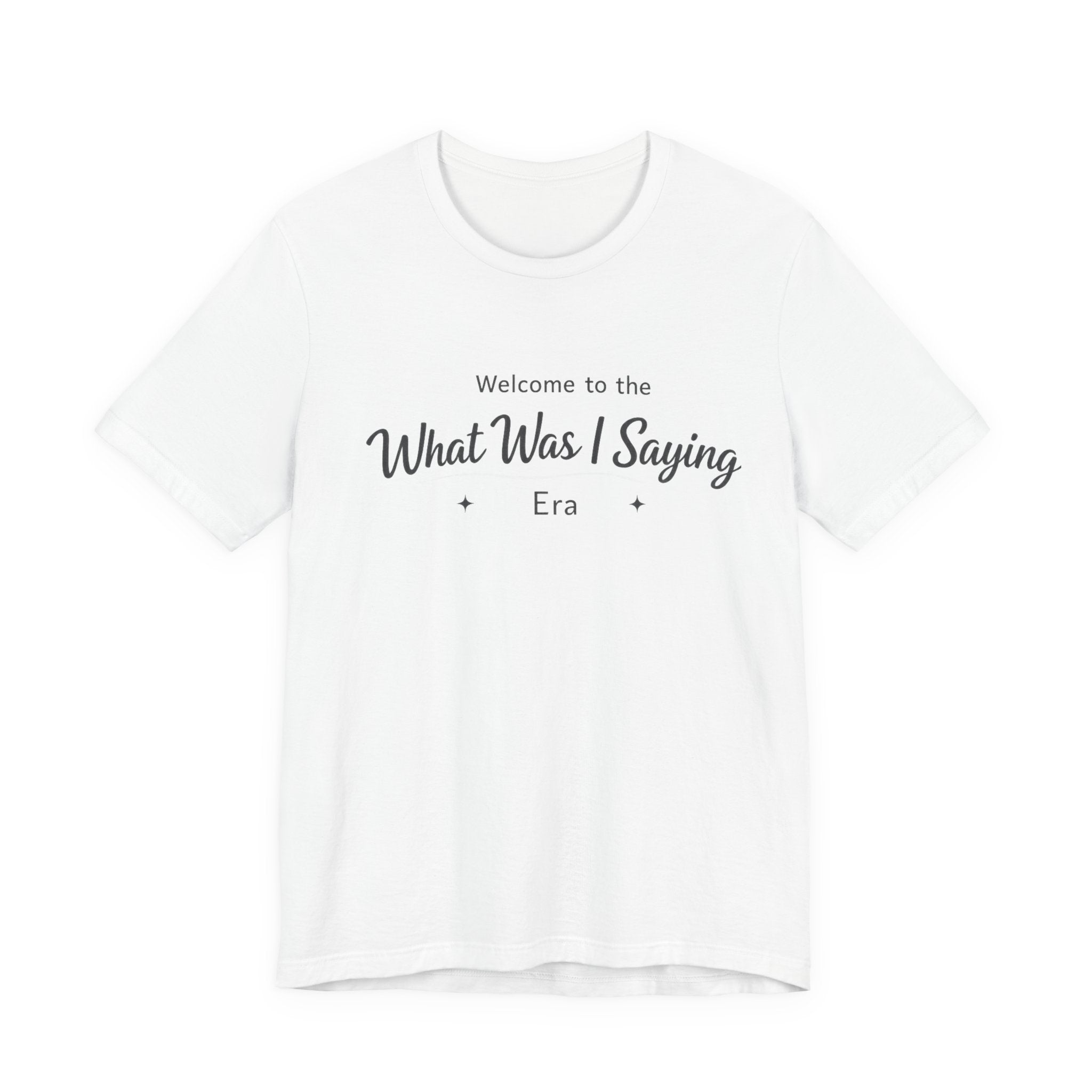 What Was I Saying Era T-Shirt