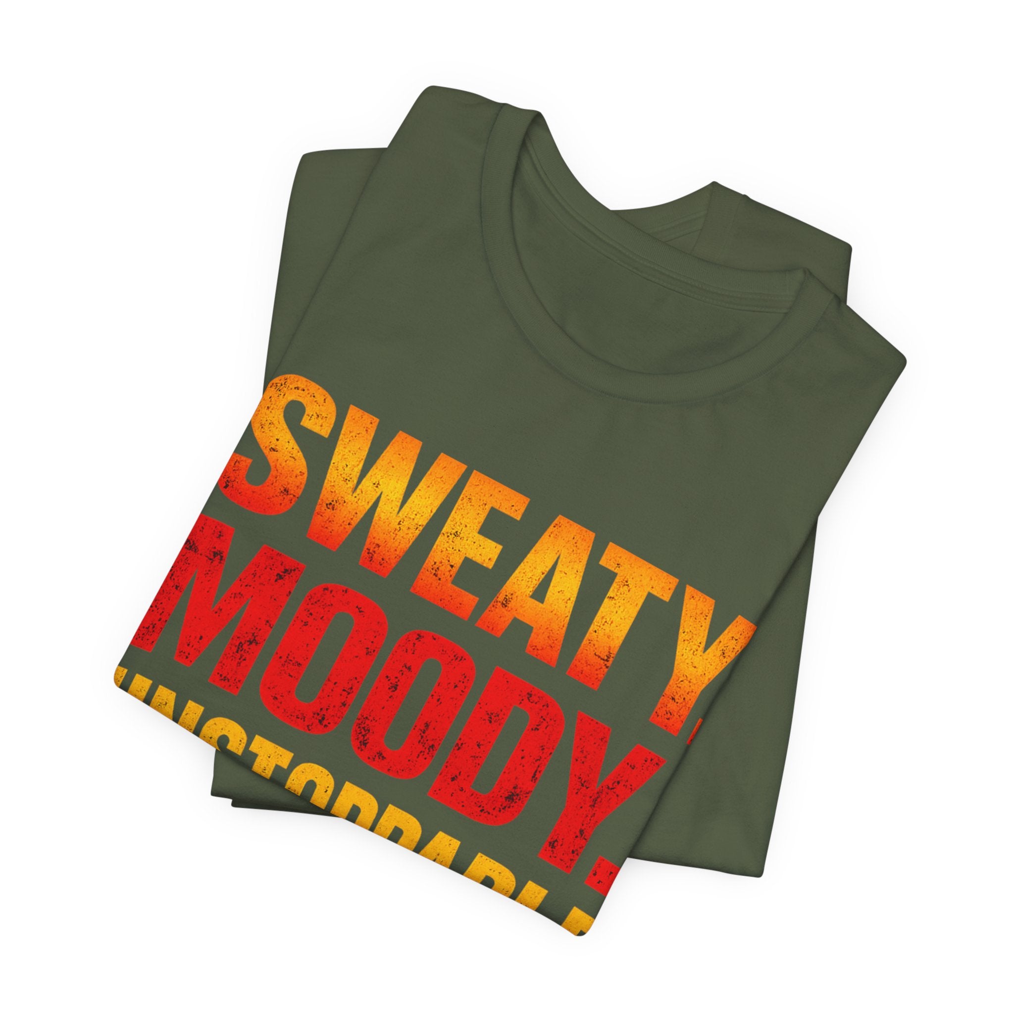 Sweaty Moody Unstoppable T-Shirt