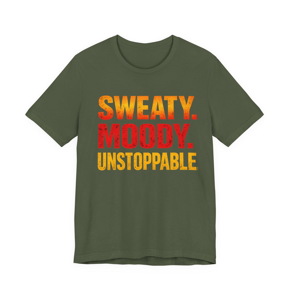 Sweaty Moody Unstoppable T-Shirt