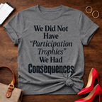 No Participation Trophies . Graphic T-Shirt